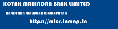 KOTAK MAHINDRA BANK LIMITED  RAJASTHAN JHALAWAR JHALRAPATAN   micr code